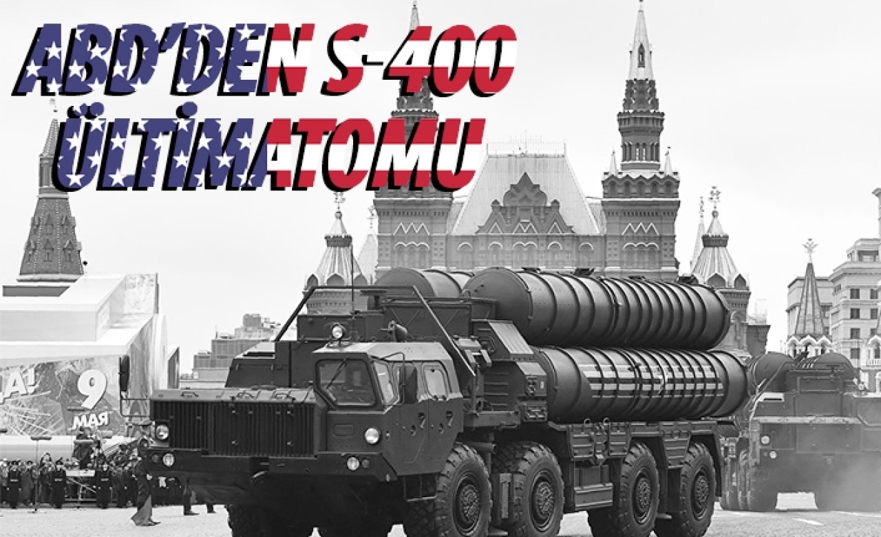 ABD’den S-400 ültimatomu: Türkiye’ye 2 haftadan daha az süre tanıdı