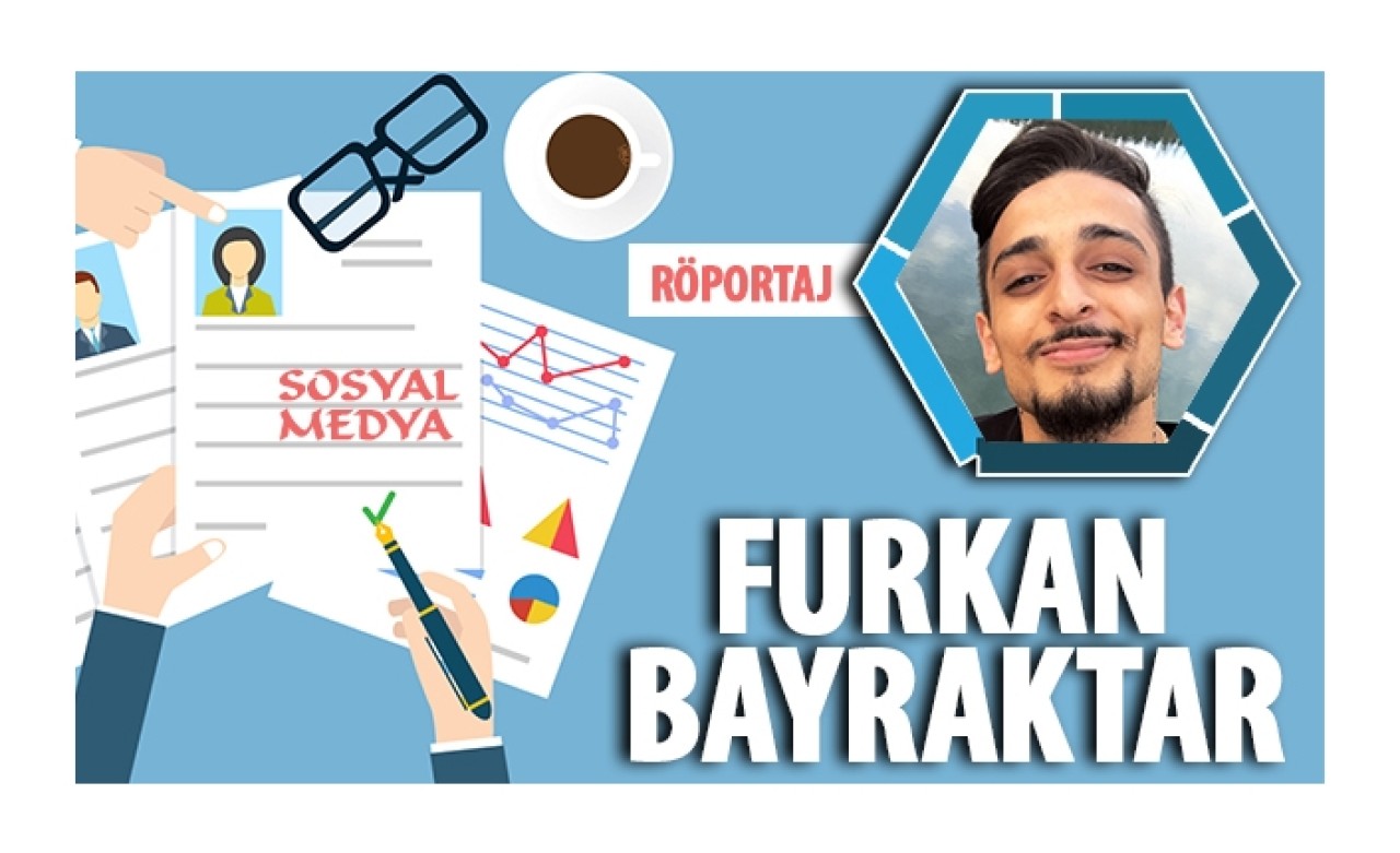 Furkan Bayraktar Kimdir? Sosyal medya fenomeni Furkan Bayraktar röportajı