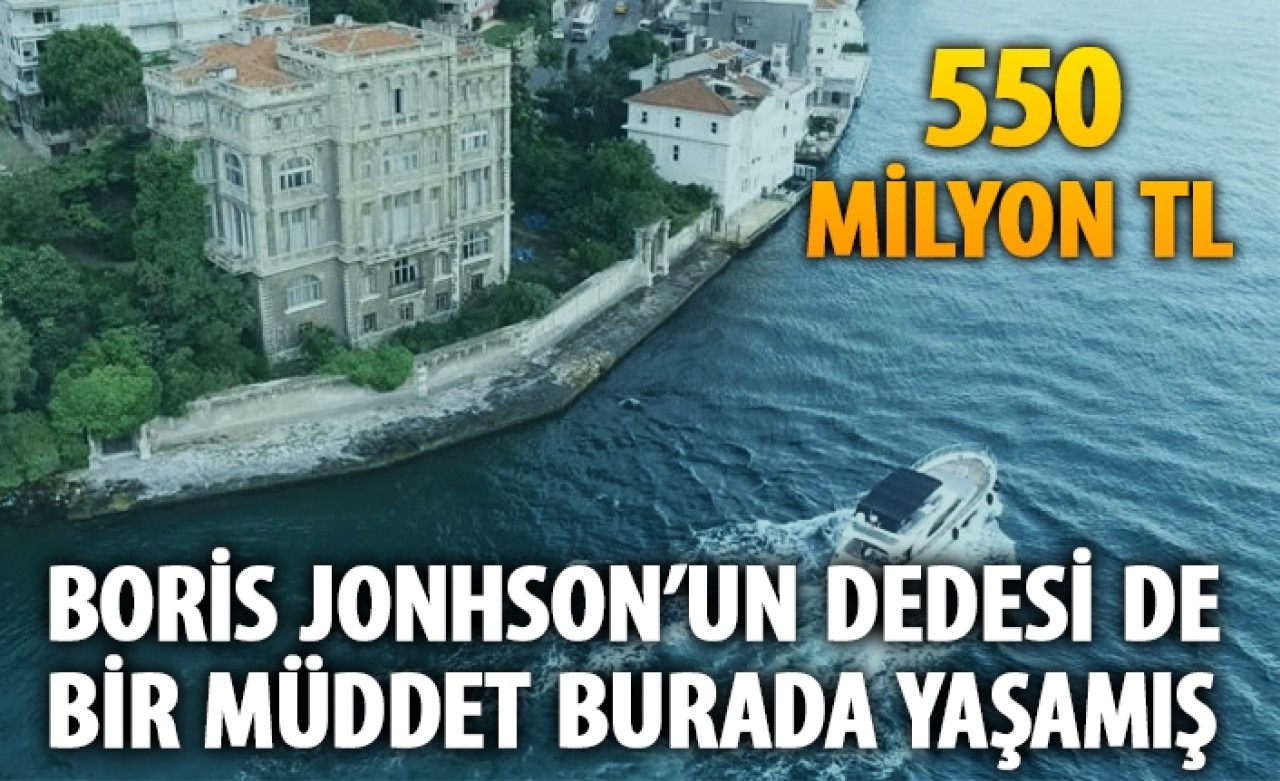 Boğaz'ın şato görünümlü yalısı 550 milyon TL'ye satışta: 'Boris Johnson'ın dedesi de bir müddet burada yaşamış'