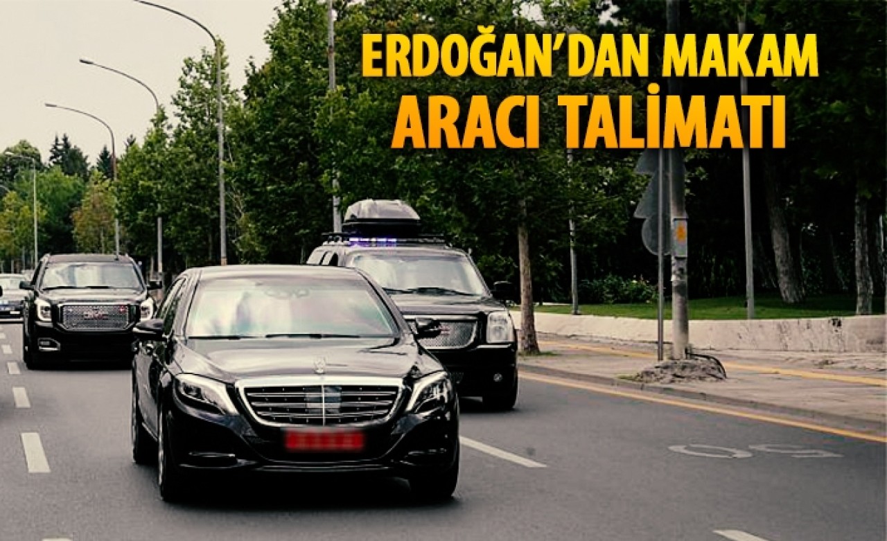 Cumhurbaşkanı Erdoğan'dan makam aracı talimatı