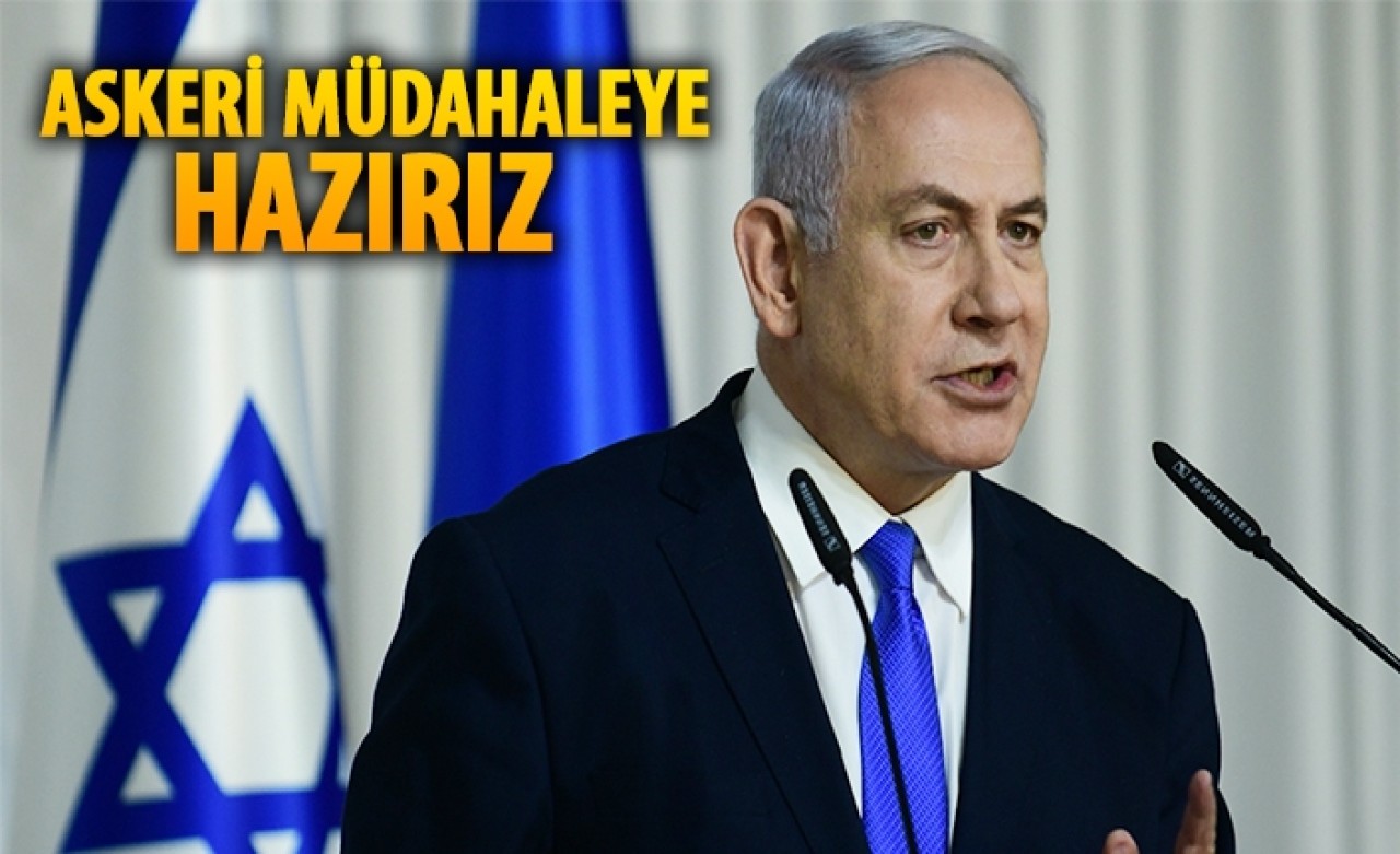 İsrailden flaş açıklama: Askeri müdahaleye hazırız