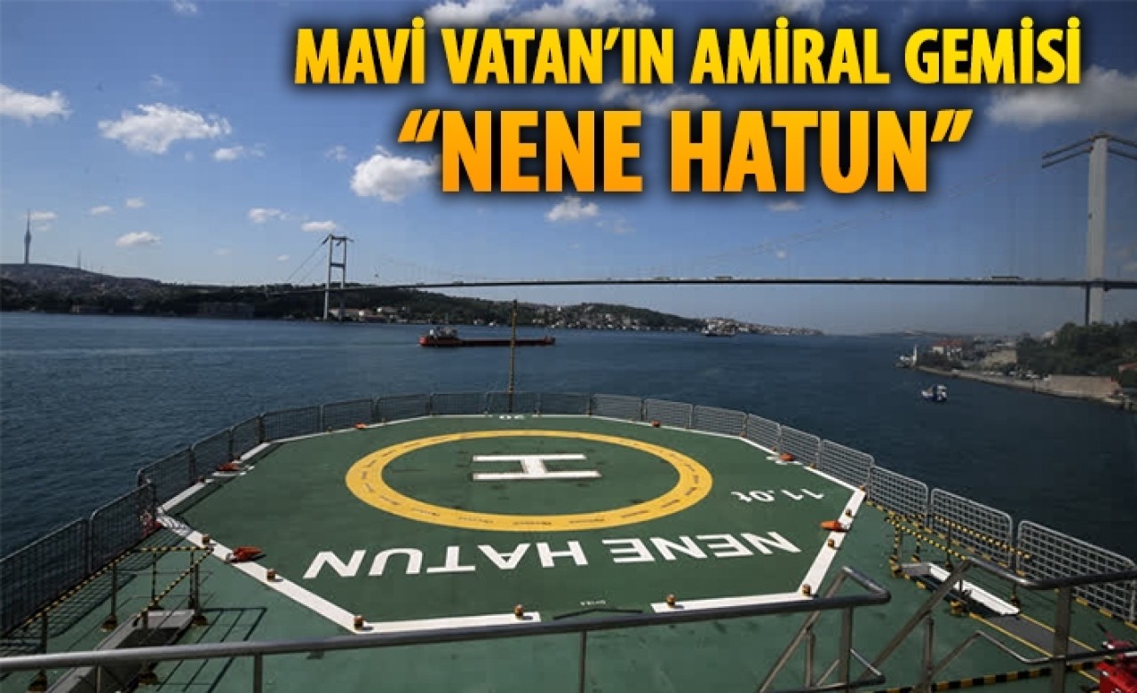Mavi vatanın amiral gemisi "Nene Hatun"