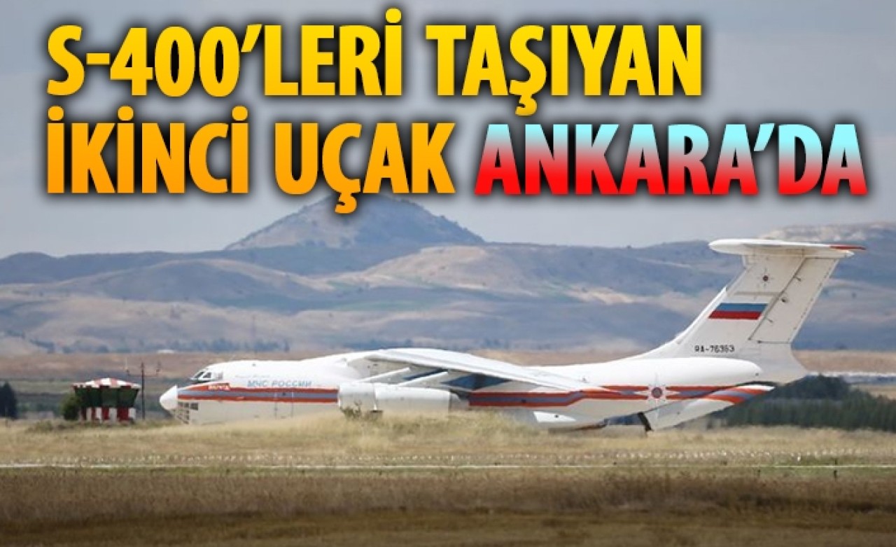 S-400 parçalarını taşıyan iki Rus uçağı da Ankara'ya indi