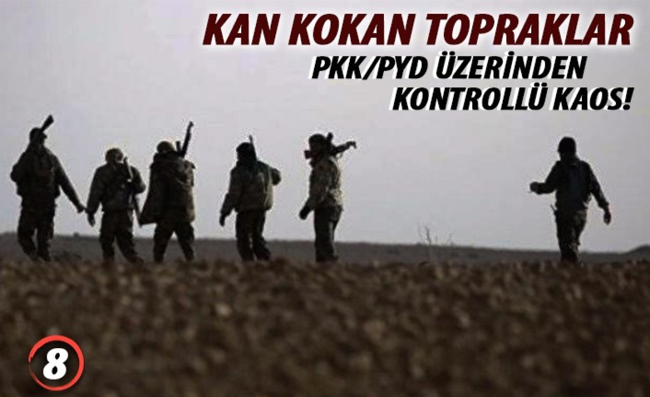 PKK/PYD Üzerinden Kontrollü Kaos!