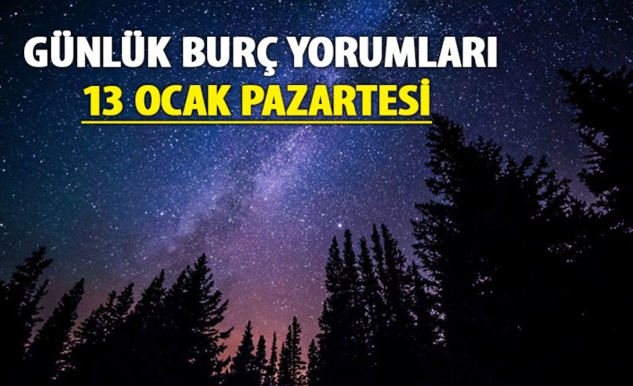 13 Ocak Burç Yorumları | Pazartesi Günlük Burç Yorumları 