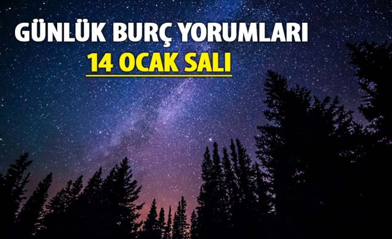 14 Ocak Burç Yorumları | Salı Günlük Burç Yorumları 