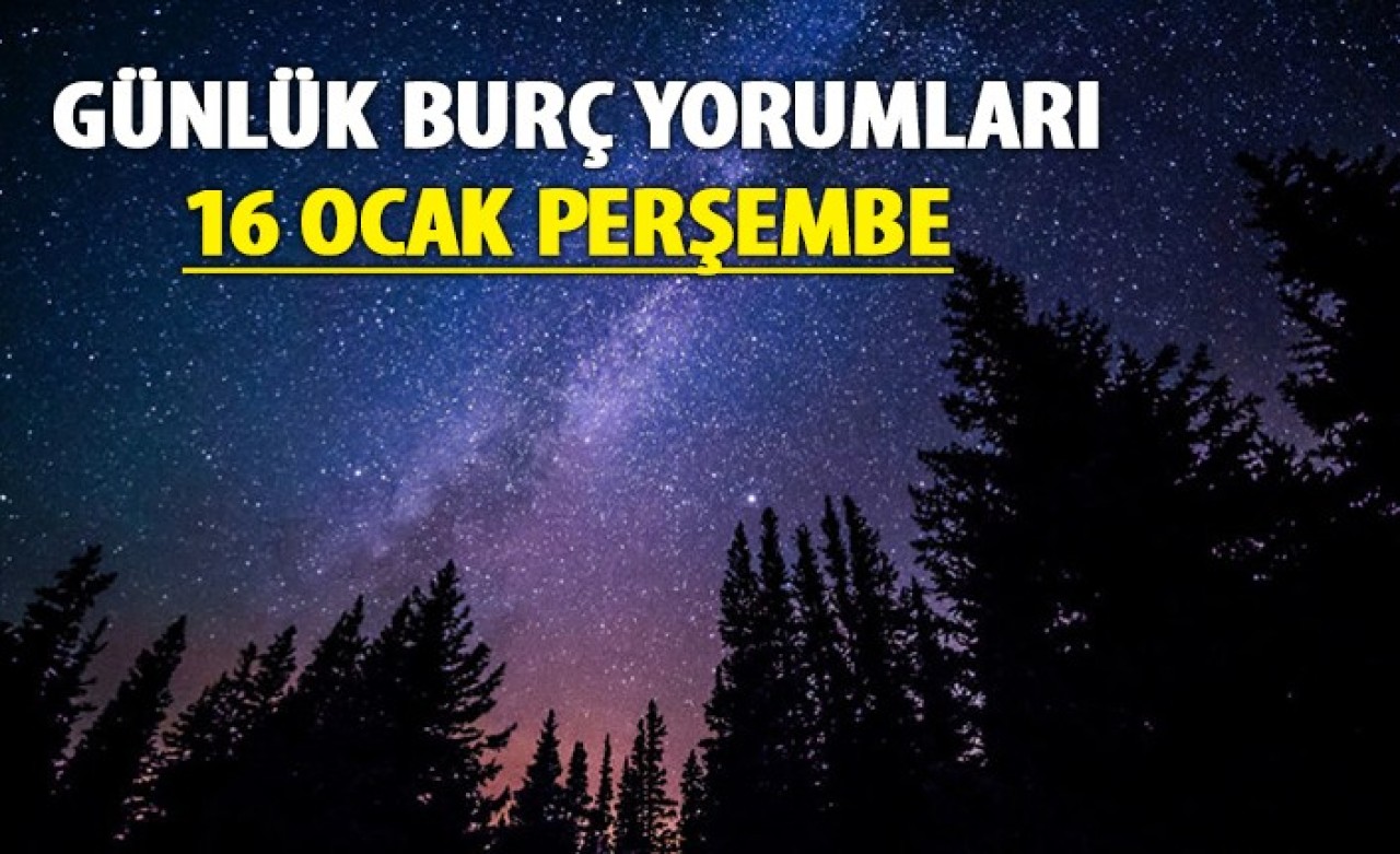 16 Ocak 2020 Burç Yorumları | Perşembe Günlük Burç Yorumları 