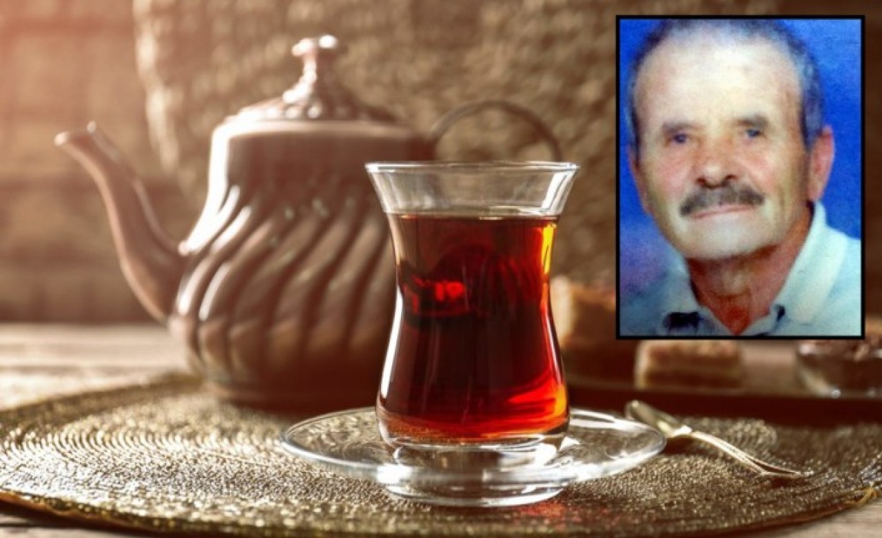 Çay sevdasına canına mal oldu: Abdullah Akyüz öldü