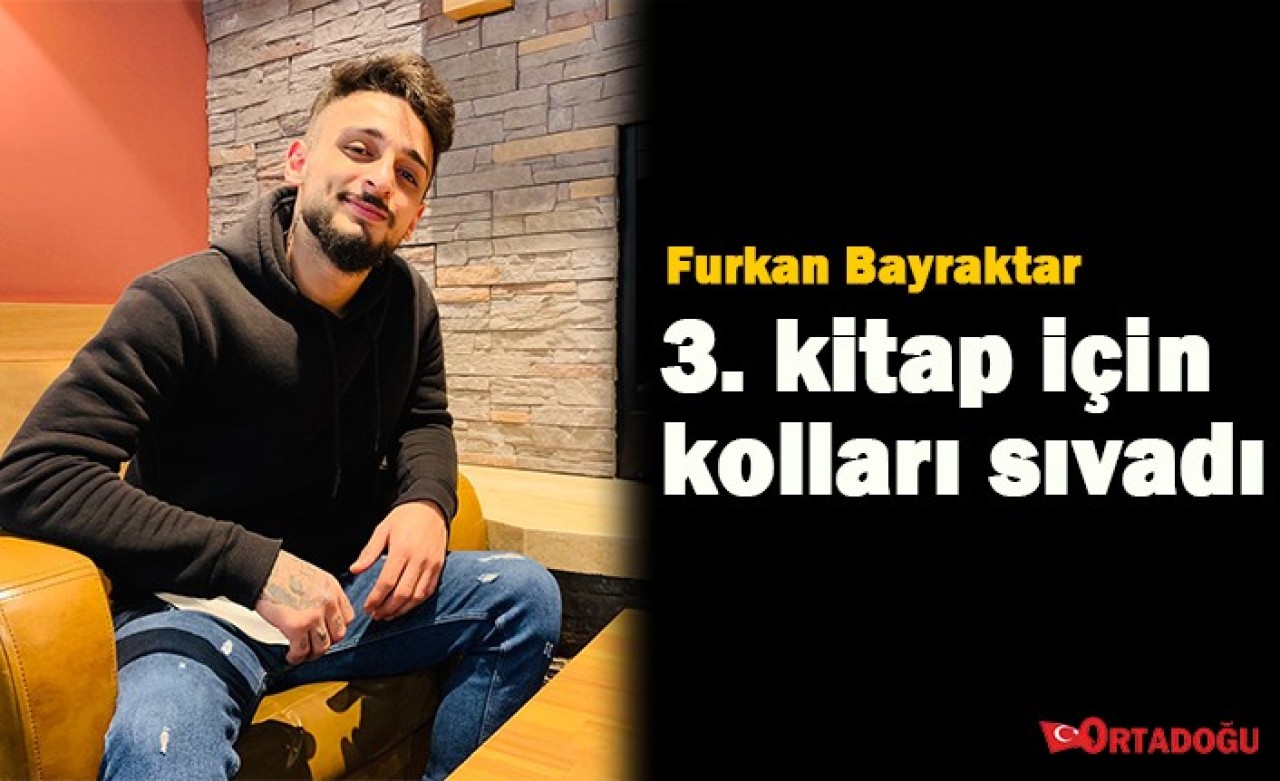 Genç yazar Furkan Bayraktar 3. kitabı için müjdeyi verdi