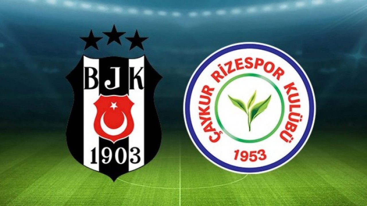 Şampiyon Beşiktaş,  Çaykur Rizespor karşısında: İlk onbirler belli oldu
