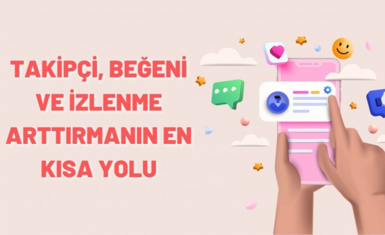 Takipçi,  Beğeni ve İzlenme Arttırmanın En Kısa Yolu: SMM Paneli