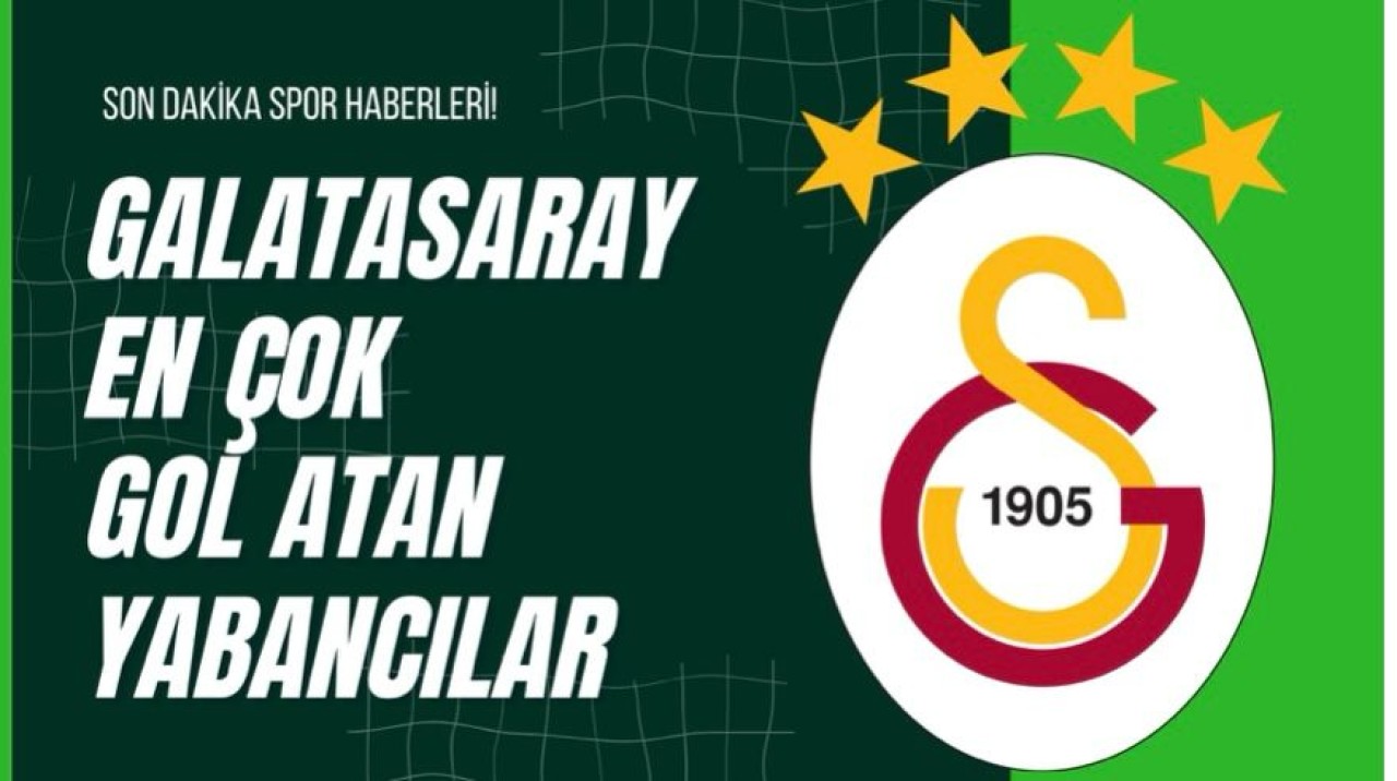 Galatasaray En Çok Gol Atan Yabancılar
