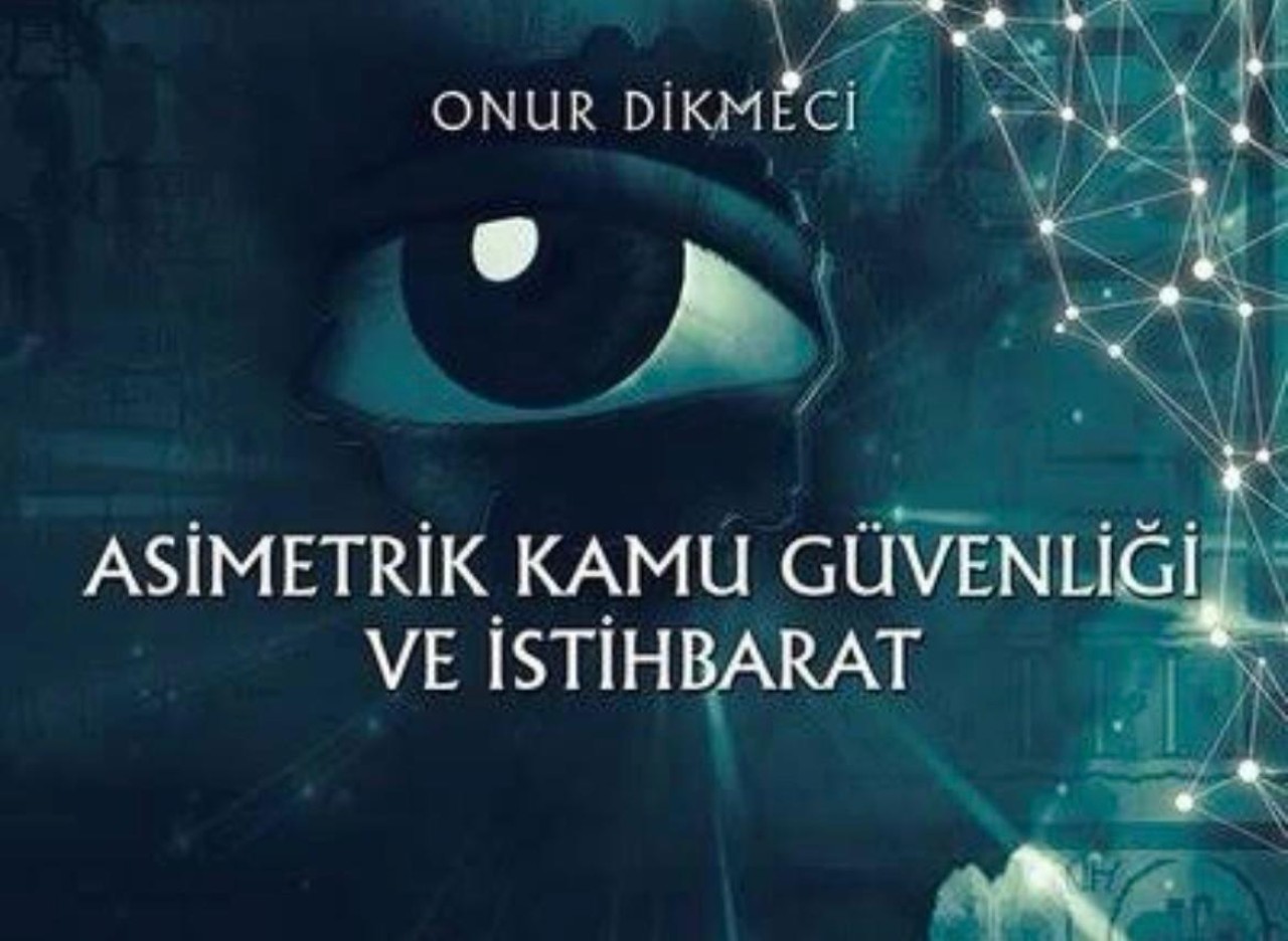 Onur Dikmeci "Asimetrik savaşlarla mücadele birimi oluşturulmalıdır"