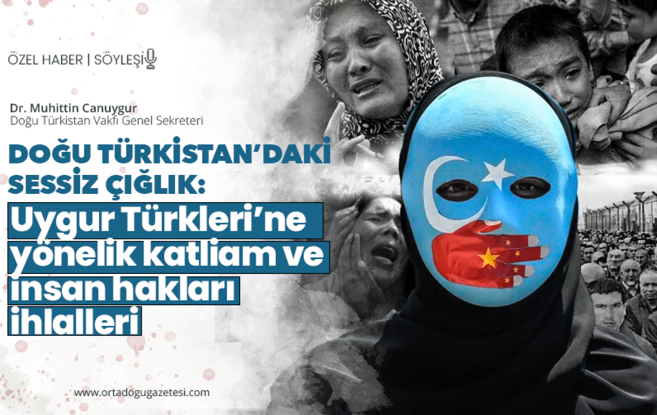 Doğu Türkistan’daki sessiz çığlık: Uygur Türklerine yönelik katliam ve insan hakları ihlalleri