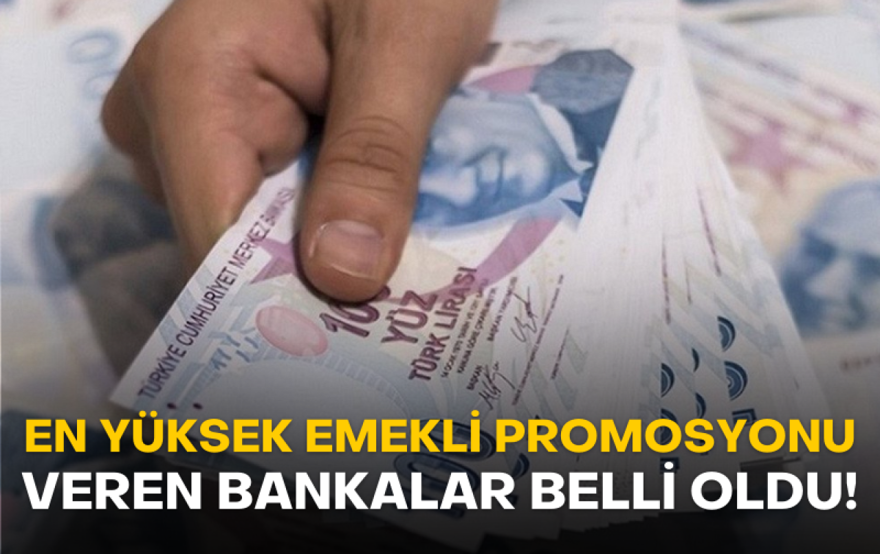 En yüksek emekli promosyonu veren bankalar belli oldu