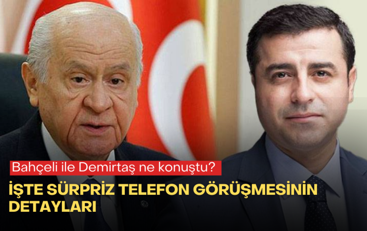 Bahçeli ile Demirtaş ne konuştu? İşte sürpriz telefon görüşmesinin detayları