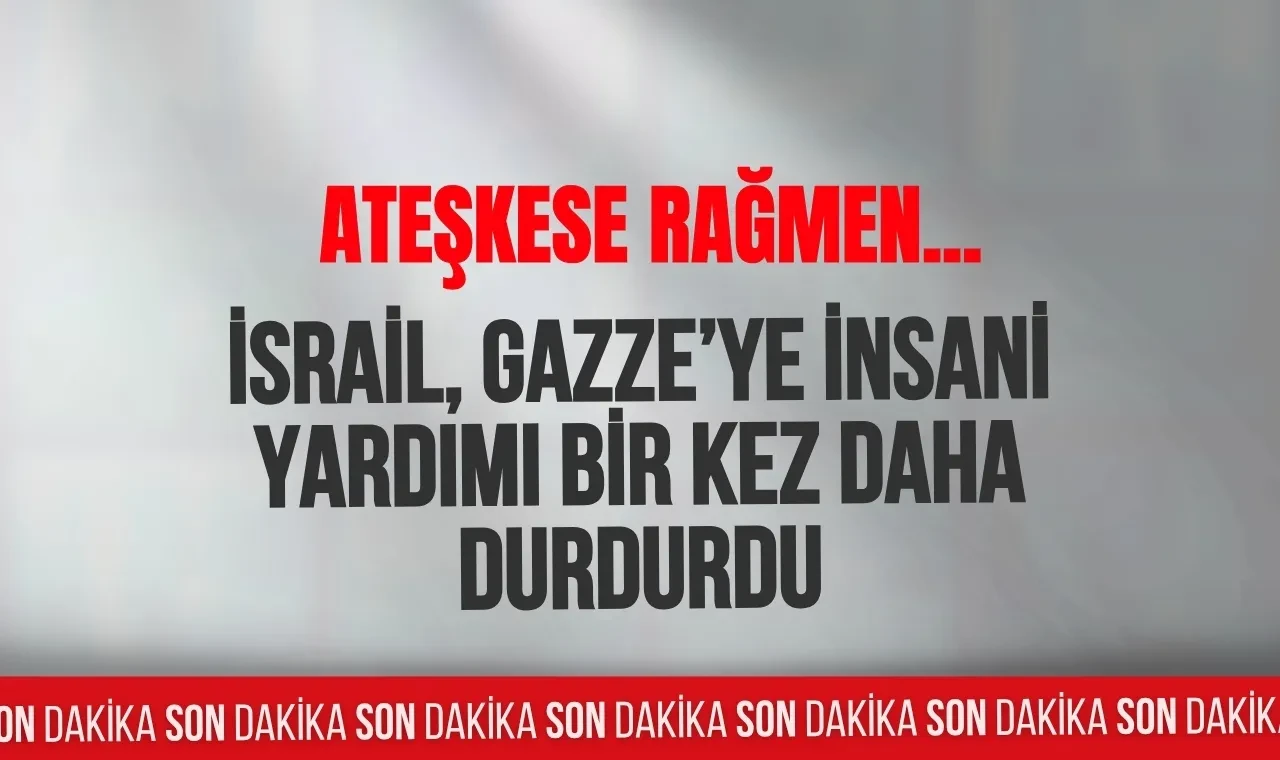 Ateşkese rağmen... İsrail, Gazze’ye insani yardımı bir kez daha durdurdu