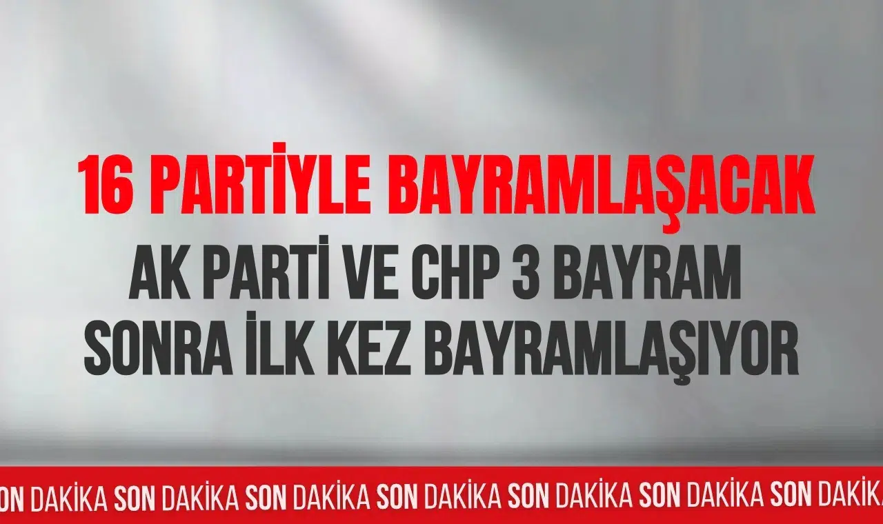 AK Parti ve CHP, 3 bayram aranın ardından yeniden bayramlaşacak