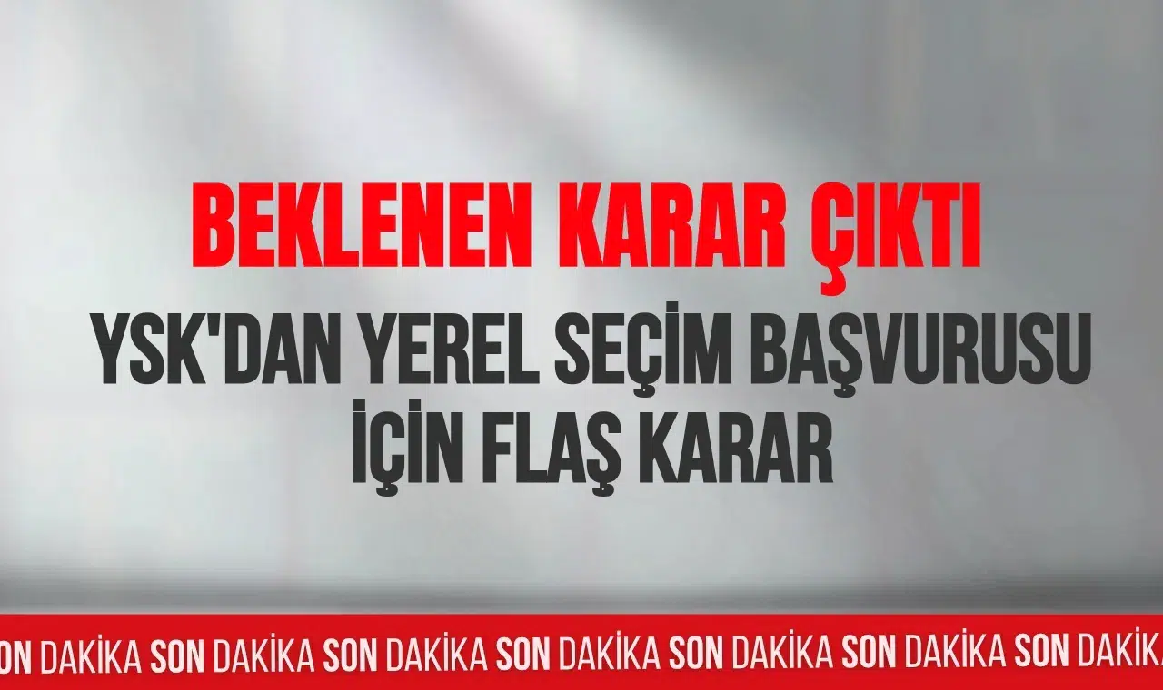 YSK’dan yerel seçim başvurularıyla ilgili yeni karar
