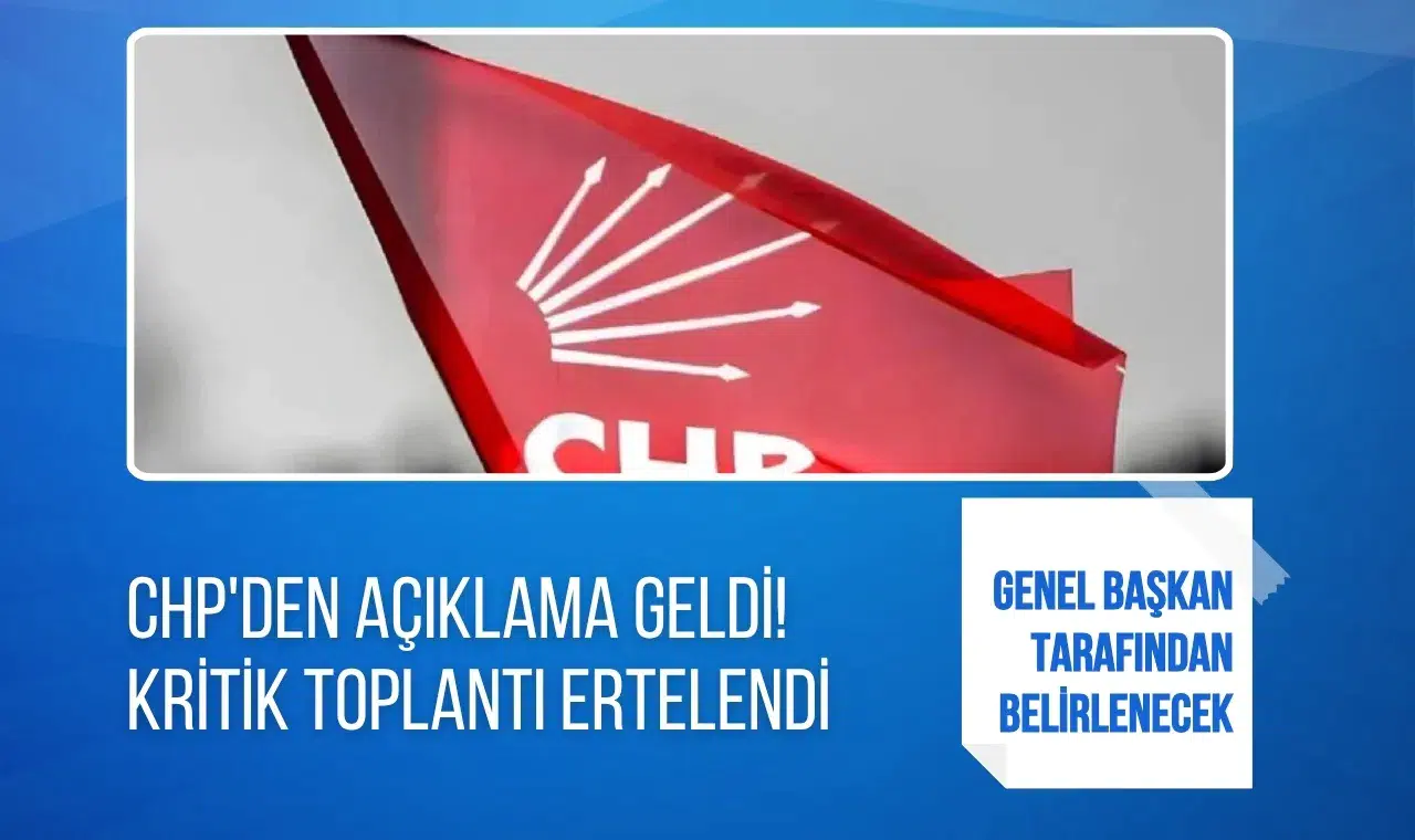 CHP’den açıklama geldi: Kritik toplantı ertelendi