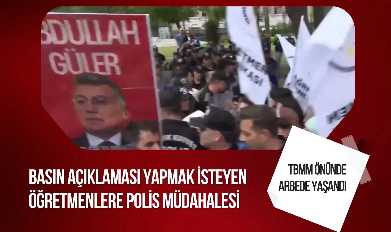 TBMM önünde açıklama yapmak isteyen öğretmenlere polis müdahalesi