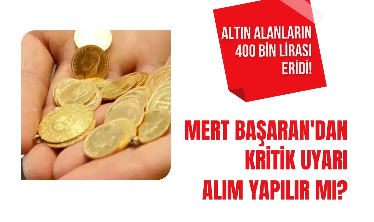 Altın alanların 400 bin lirası eridi! Mert Başaran'dan çok kritik uyarı alım yapılır mı?