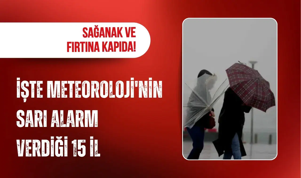 Meteoroloji’den 15 il için sarı kodlu uyarı: Sağanak ve kuvvetli rüzgar bekleniyor