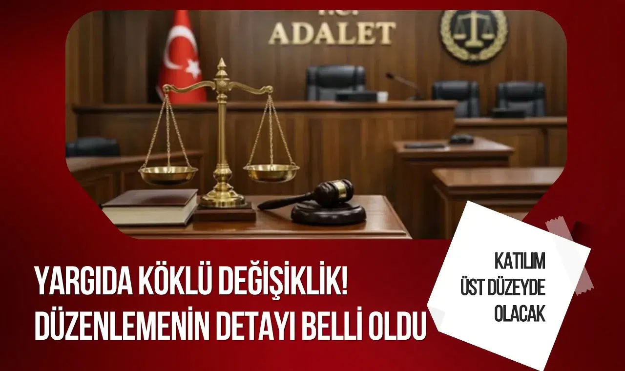 Yargıda köklü değişiklik: Yeni düzenlemenin detayları netleşti