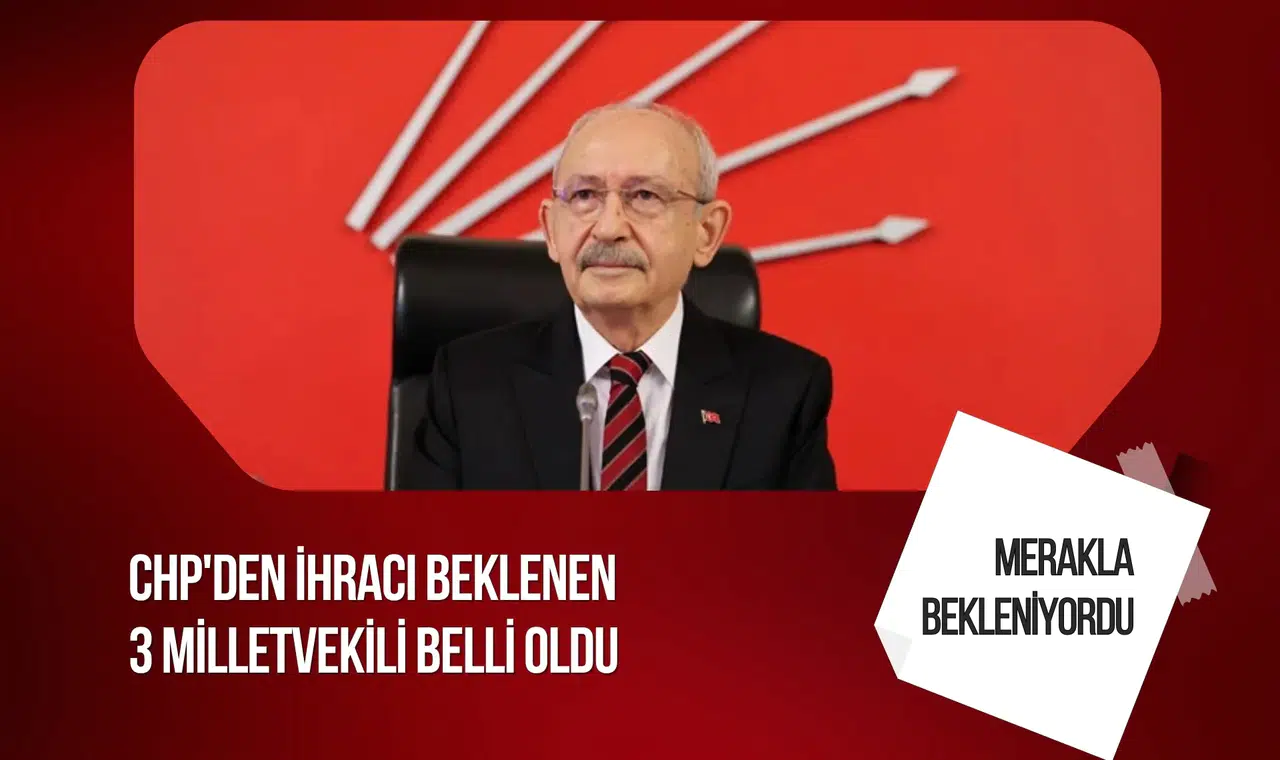 CHP'de yeni disiplin süreci: 3 milletvekili için kesin ihraç talebi gündemde