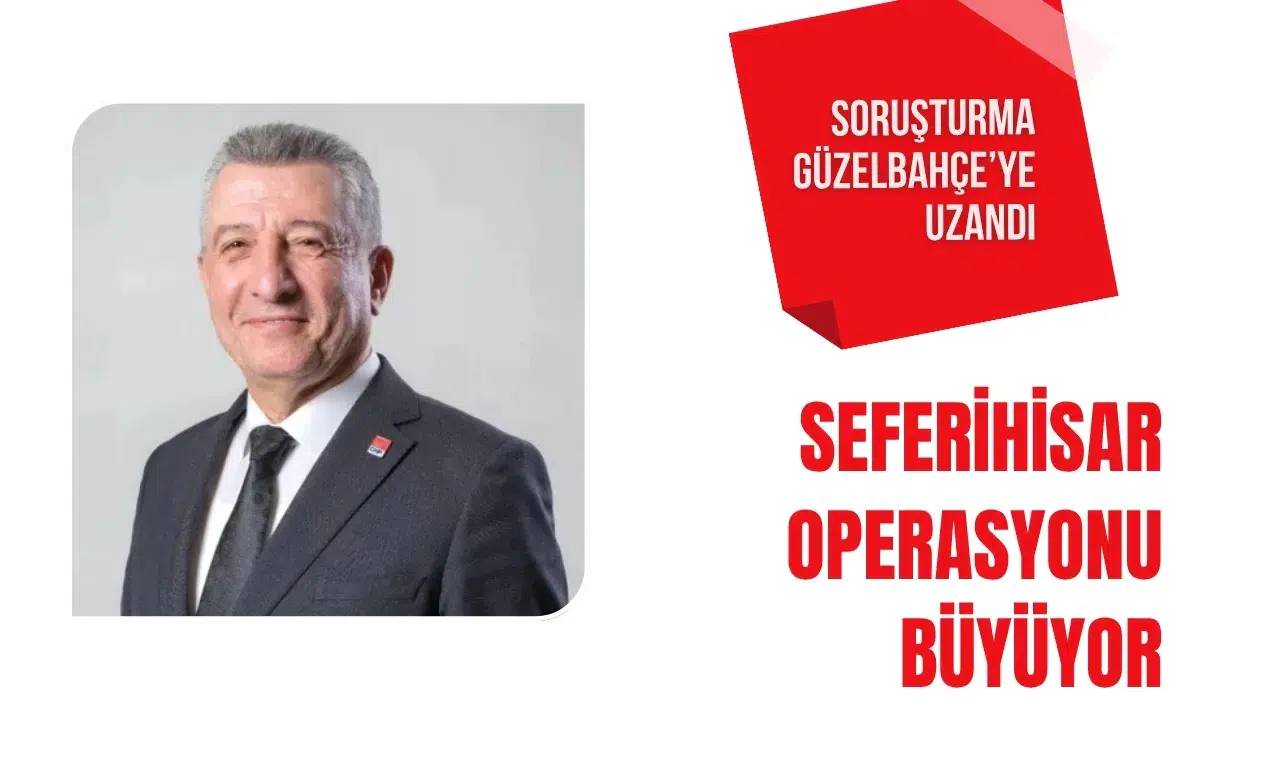 Seferihisar soruşturmasında yeni iddia: Güzelbahçe bağlantısı araştırılıyor