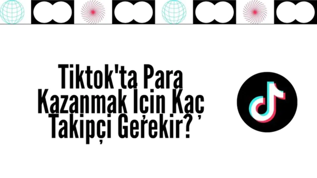 Tiktok'ta Para Kazanmak İçin Kaç Takipçi Gerekir?