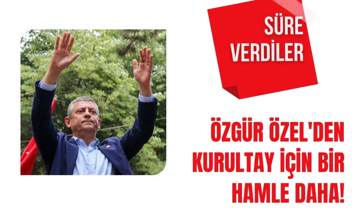 Özgür Özel'den kurultay için bir hamle daha! Süre verdiler