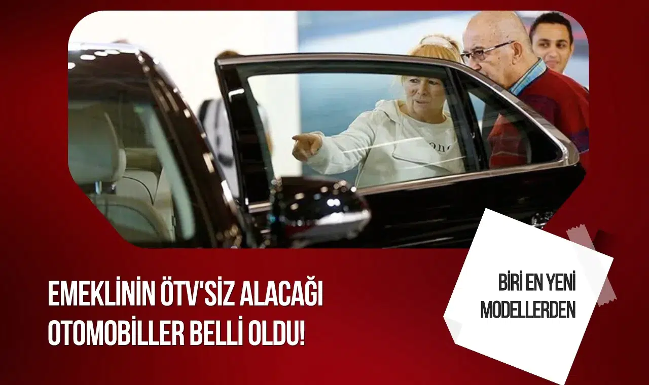Emeklilere ÖTV'siz araçta yeni detaylar! Alınabilecek modeller netleşti