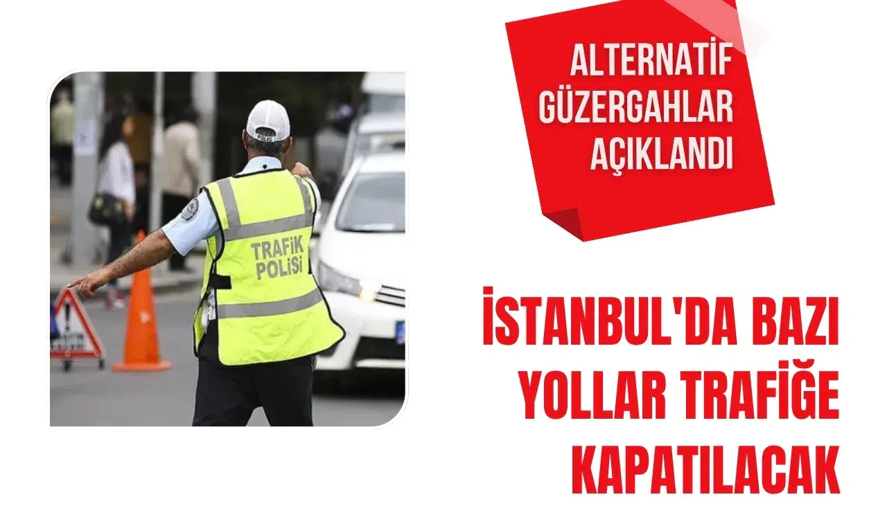 İstanbul'da iki ilçede bazı yollar geçici olarak trafiğe kapatılacak