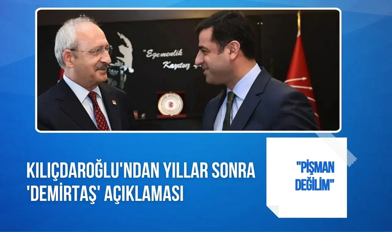 Kılıçdaroğlu'ndan Demirtaş açıklaması: "Pişman değilim"
