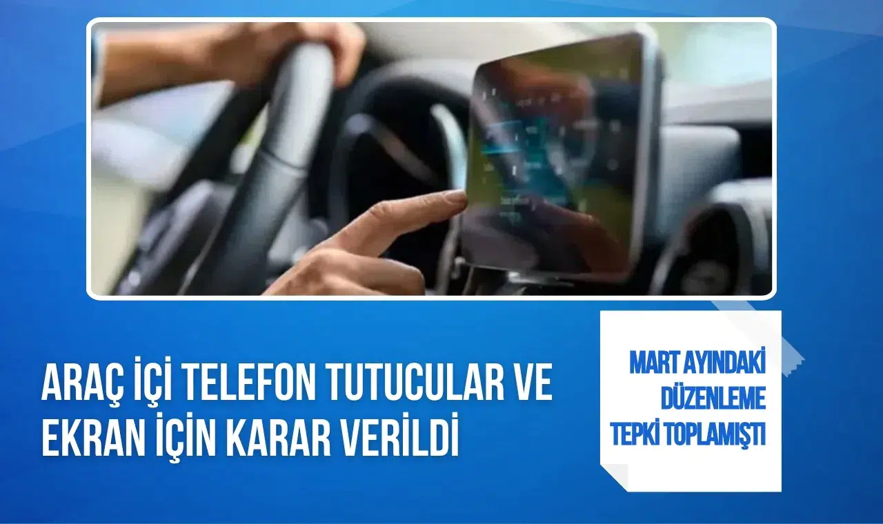 Araç içi telefon tutucuları ve multimedya sistemleri için yeni karar: Şartlar netleşti