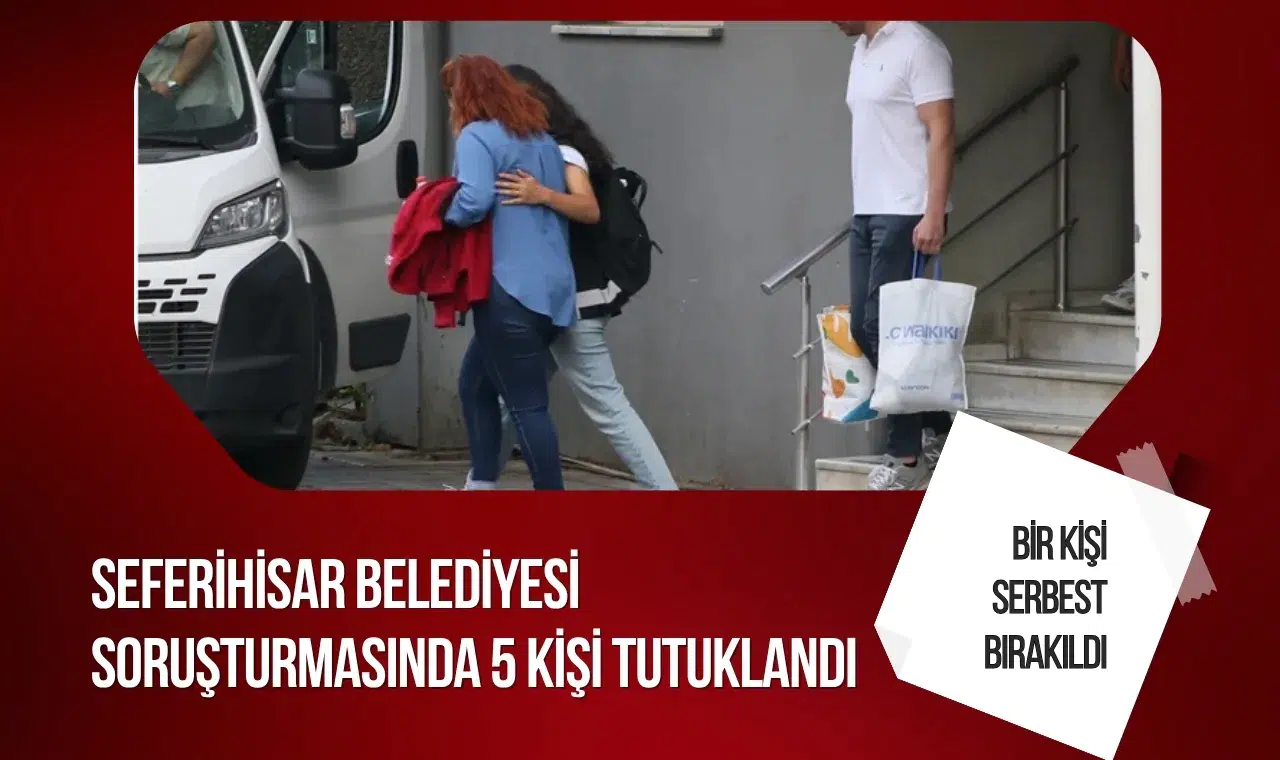 Seferihisar Belediyesi soruşturmasında 5 kişi tutuklandı