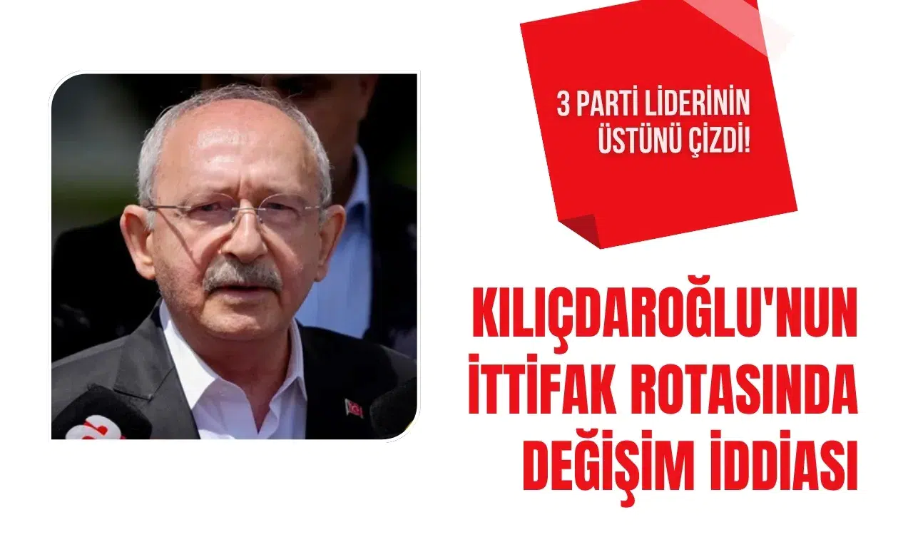 Kılıçdaroğlu'nun ittifak rotasında değişim iddiası: Üç partiye mesafeli yaklaşım
