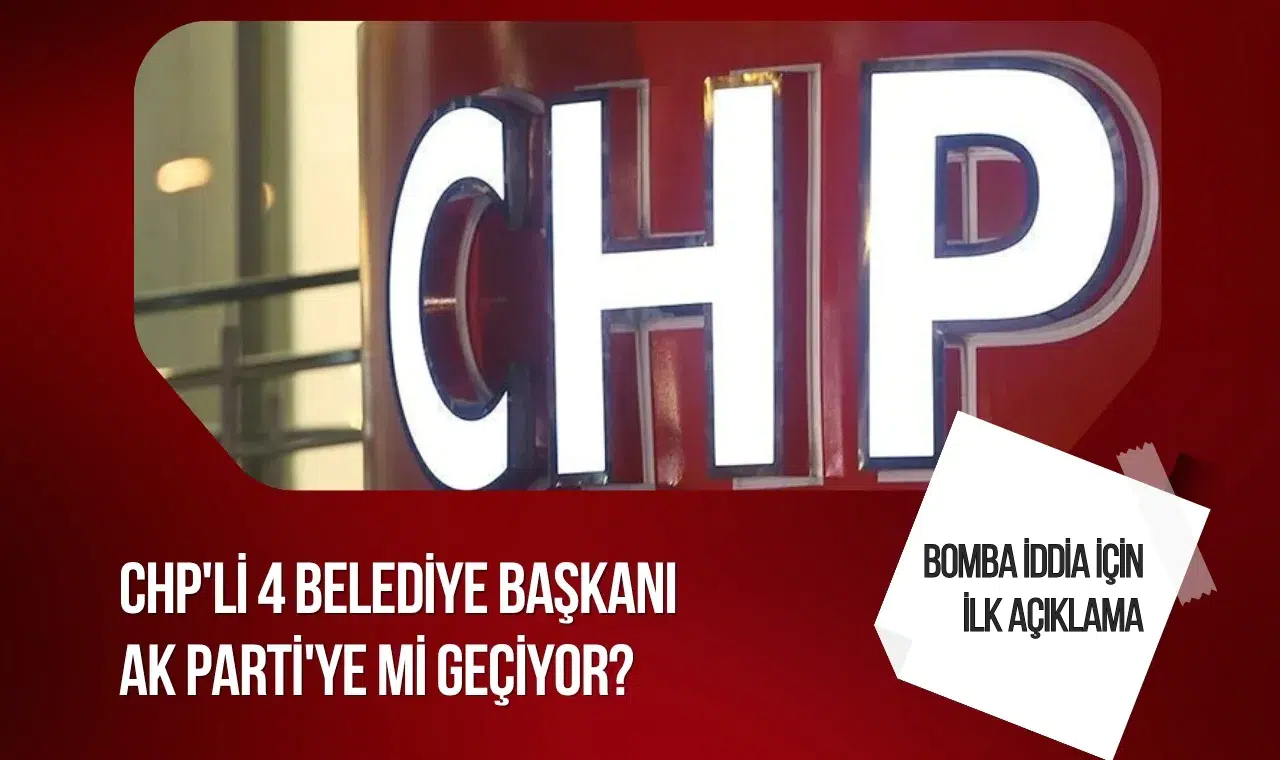 CHP'li 4 belediye başkanının AK Parti'ye geçeceği iddiasına ilk yanıt