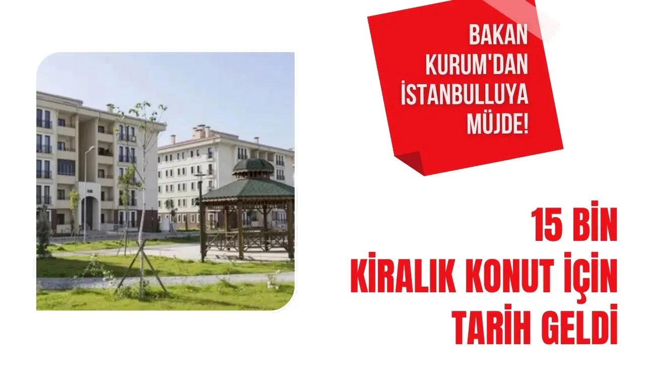 Bakan Kurum'dan İstanbul'a 15 bin kiralık konut müjdesi! Teslim tarihi açıklandı