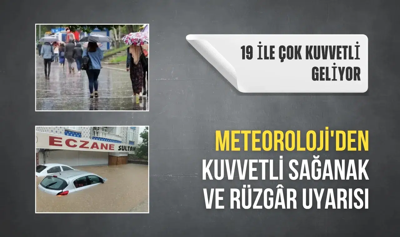 Meteoroloji'den 19 ile sarı kodlu uyarı: Kuvvetli sağanak ve rüzgâra dikkat