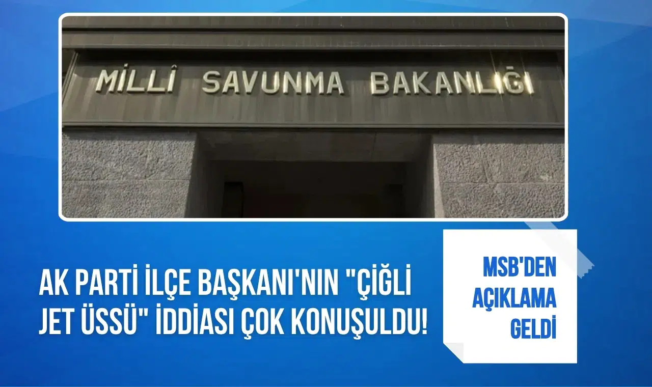 AK Partili başkanın Çiğli Jet Üssü iddiası gündem oldu: MSB'den açıklama geldi