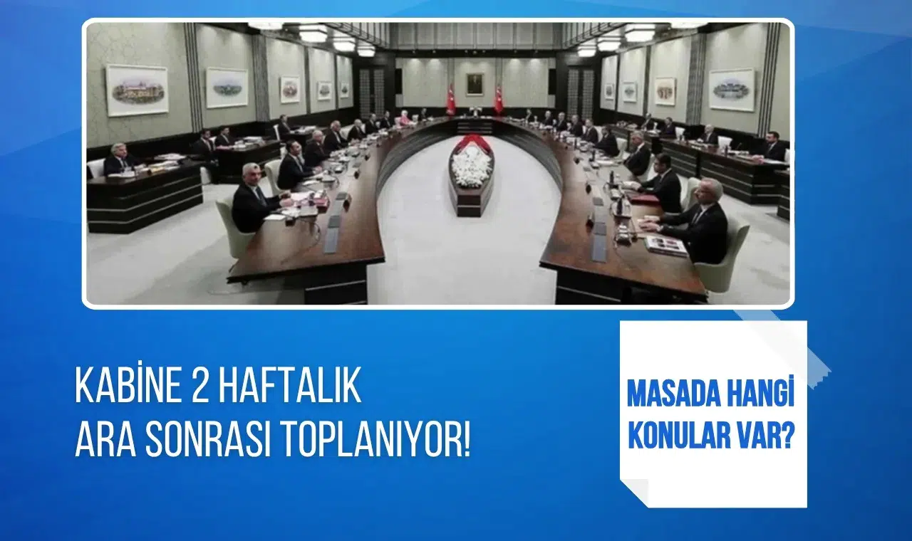Kabine iki haftalık aranın ardından toplanıyor: Gündemde güvenlik, ekonomi ve dış politika var