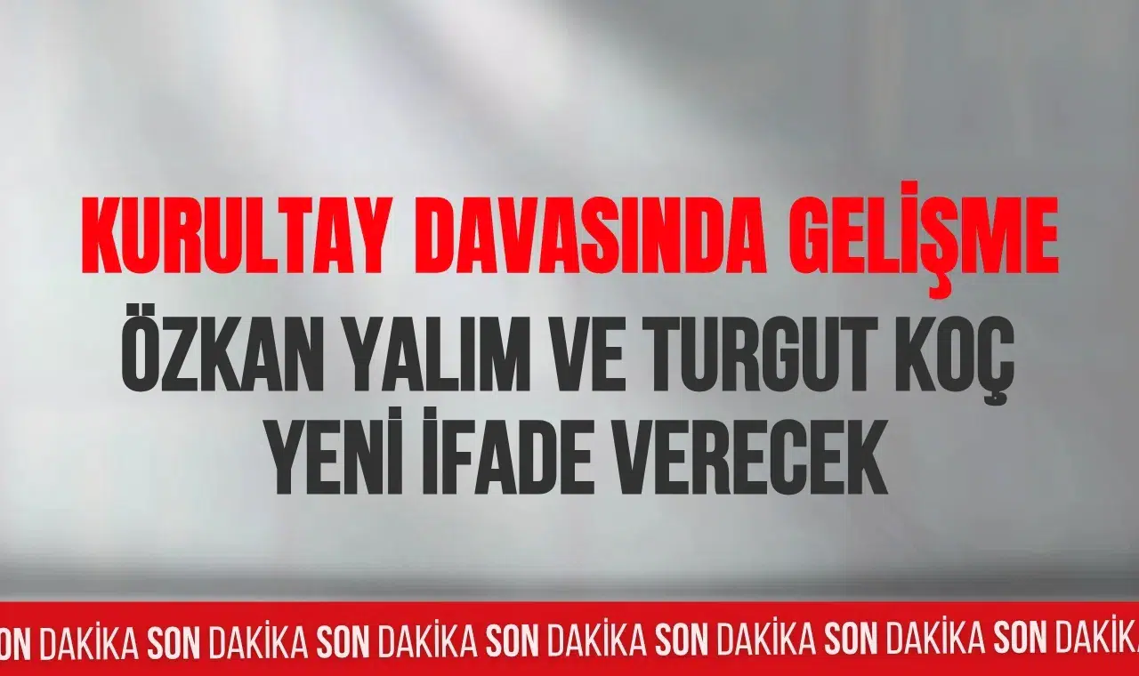 CHP kurultay soruşturmasında yeni gelişme: Özkan Yalım ve Turgut Koç yeniden ifade verecek