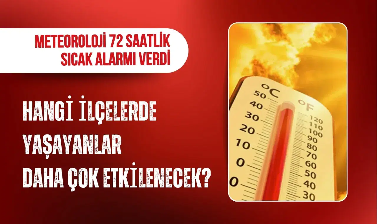 72 saatlik sıcak alarmı: Uzmanlardan kritik uyarılar peş peşe geldi