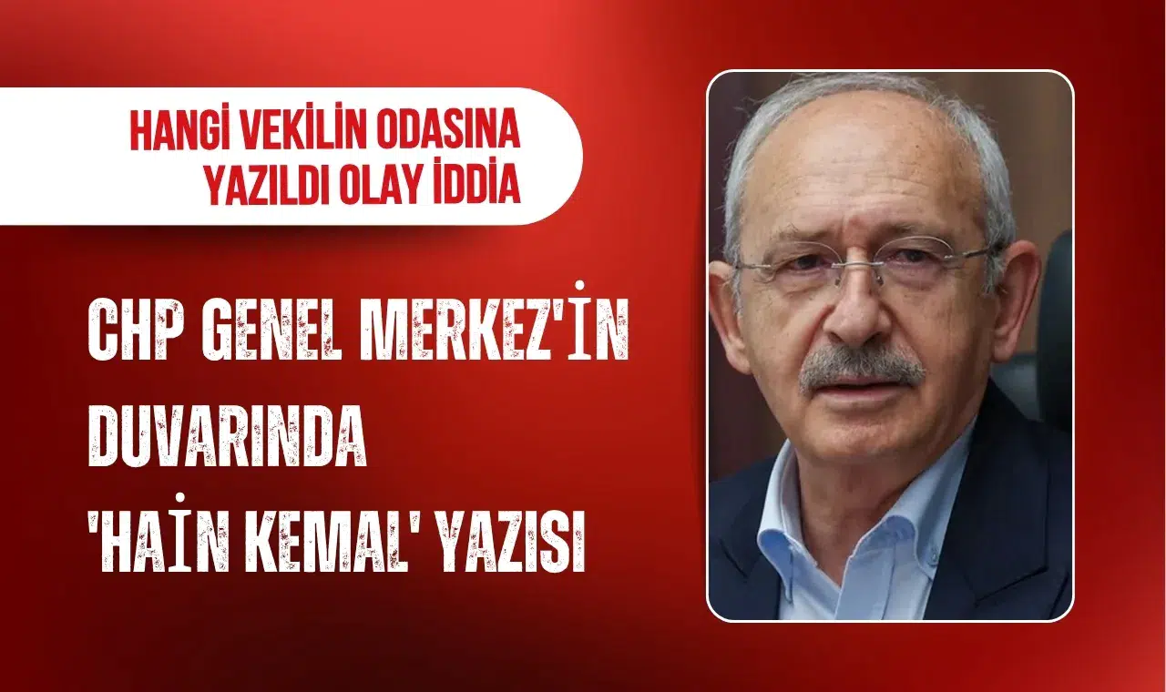 CHP Genel Merkezi’nde “Hain Kemal” yazısı krizi: Yazının yazıldığı oda ortaya çıktı