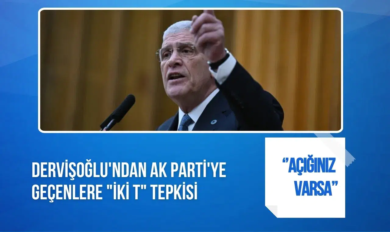 Dervişoğlu'ndan siyasi transferlere tepki: Açığınız varsa siyaseti bırakın