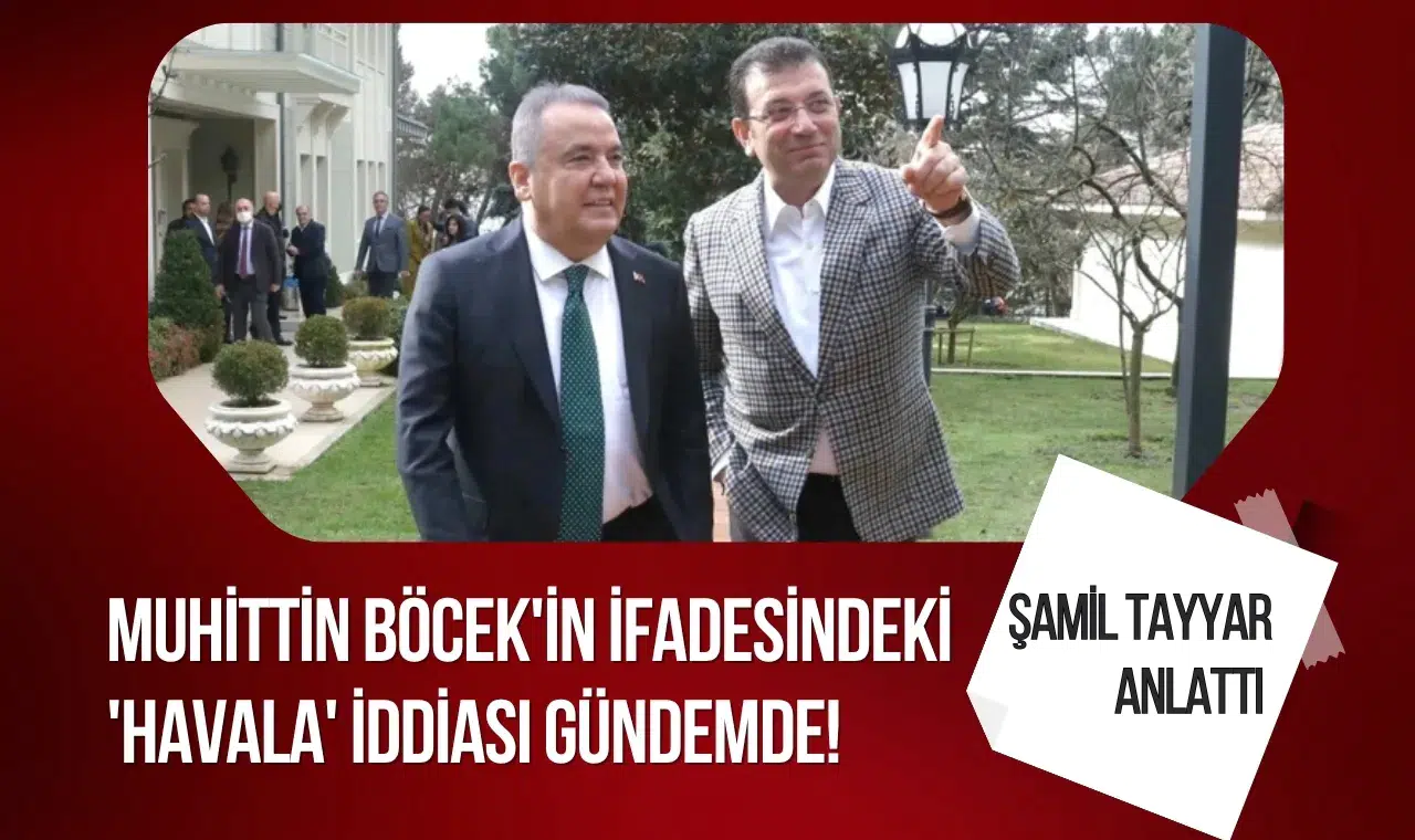Muhittin Böcek'in ifadesindeki 'havala' iddiası gündemde! Şamil Tayyar anlattı