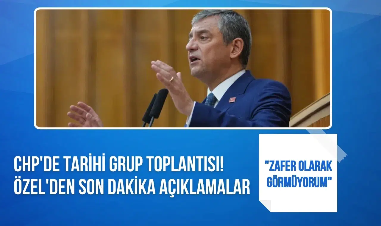 Özgür Özel’den tarihi grup toplantısında dikkat çeken mesajlar