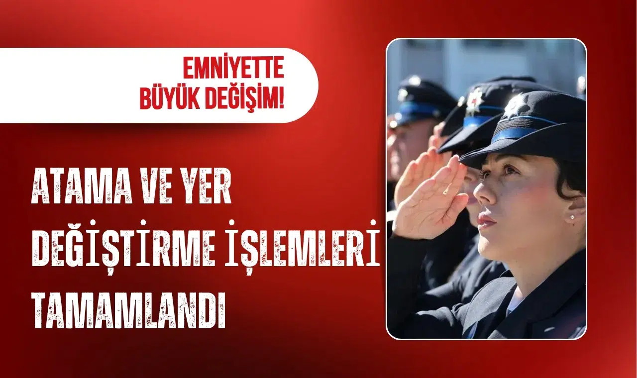 Emniyette dev atama tamamlandı! 19 bin 96 personelin görev yeri değişti
